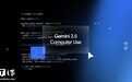 谷歌发布Gemini 2.5 Computer Use模型:专攻浏览器交互