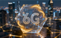 工信部:加快6G核心技术攻关!为6G商用做好准备
