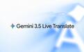 谷歌发布互译模型Gemini 3.5 Live Translate,谷歌翻译App就能用
