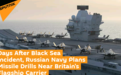 没完!俄罗斯大军找上门贴身英国航母搞导弹演习