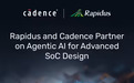 目标周转时间减半:Rapidus与Cadence共推芯片设计AI辅助
