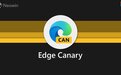 微软宣布Edge Canary每天将提供两次更新