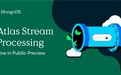 MongoDB推出Atlas Stream Processing公共预览版