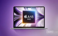 4千档？苹果低价MacBook曝光：A18 Pro驱动 明年春亮相