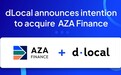 瞄准非洲市场：跨境支付平台dLocal拟收购金融科技公司AZA Finance