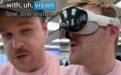 视障人士体验苹果Vision Pro头显：比真实视力看得更清晰