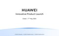 撞车苹果，华为宣布5月7日在迪拜举行全球创新产品发布会