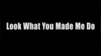 look what you made me <em>do</em>
