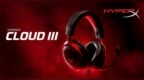 HyperX全新推出<em>Cloud</em> III飓风<em>3</em>游戏耳机
