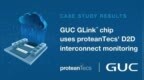 <em>GUC</em> GLink™芯片采用proteanTecs芯片到芯片互连监控技术