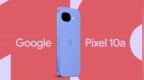 谷歌Pixel 10a手机官宣2月18日上市：背面摄像模组与机身齐平、有望提供薰衣草 / 浆果色等配色