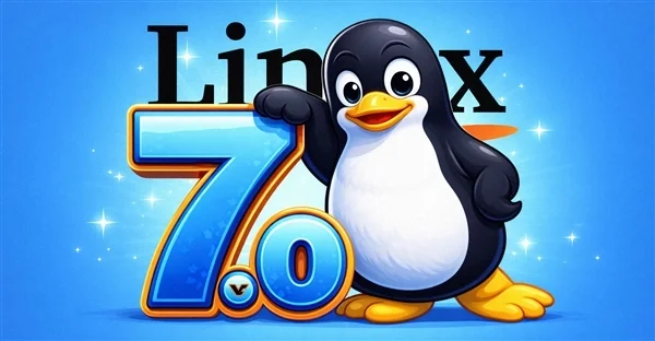 Linux 7.0重磅发布！Intel、AMD齐欢喜